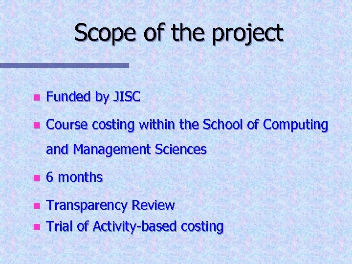 Scope of the project n Funded by JISC n Course costing within the School