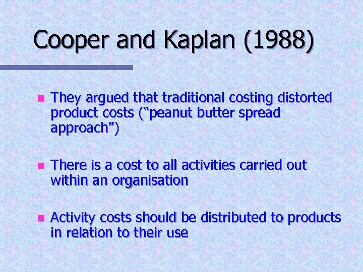 Cooper and Kaplan (1988) n They argued that traditional costing distorted product costs (“peanut