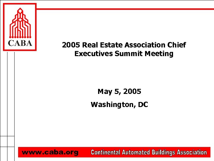 2005 Real Estate Association Chief Executives Summit Meeting May 5, 2005 Washington, DC www.