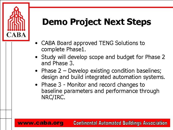 Demo Project Next Steps • CABA Board approved TENG Solutions to complete Phase 1.