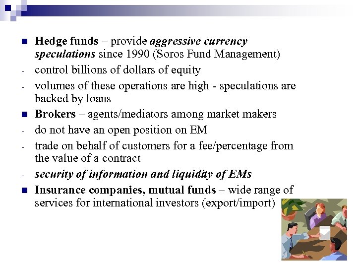 n n n Hedge funds – provide aggressive currency speculations since 1990 (Soros Fund