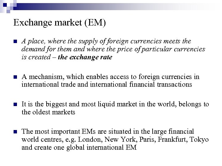 Exchange market (EM) n A place, where the supply of foreign currencies meets the
