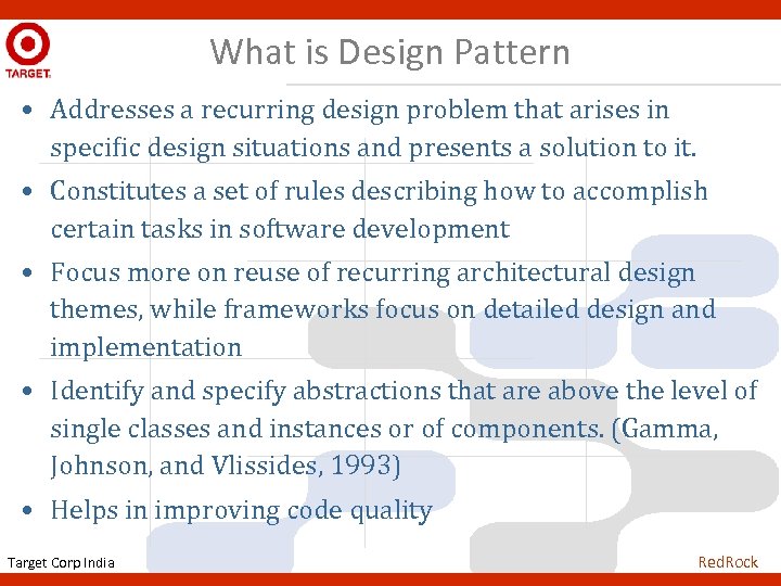 What is Design Pattern • Addresses a recurring design problem that arises in specific
