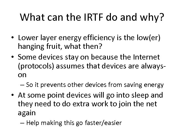 What can the IRTF do and why? • Lower layer energy efficiency is the