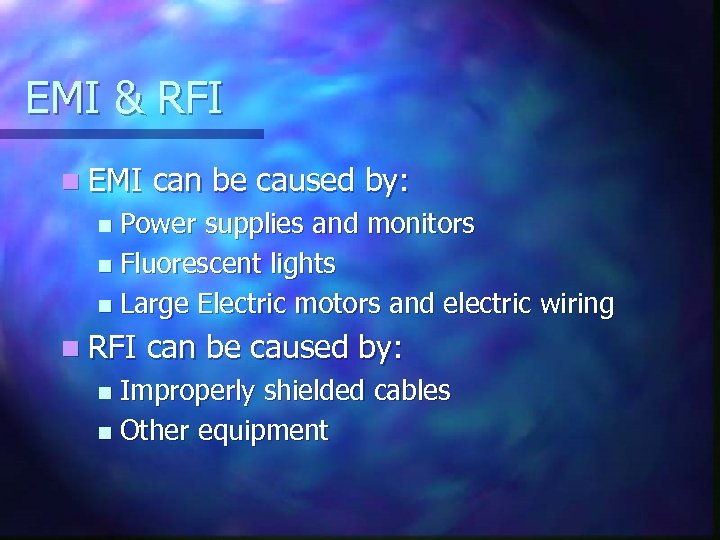 EMI & RFI n EMI can be caused by: Power supplies and monitors n