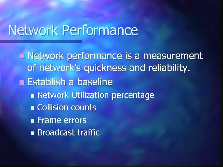 Network Performance n Network performance is a measurement of network’s quickness and reliability. n