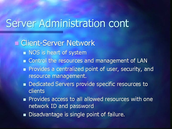 Server Administration cont n Client-Server n n n Network NOS is heart of system