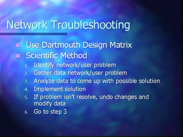 Network Troubleshooting Use Dartmouth Design Matrix n Scientific Method n 1. 2. 3. 4.