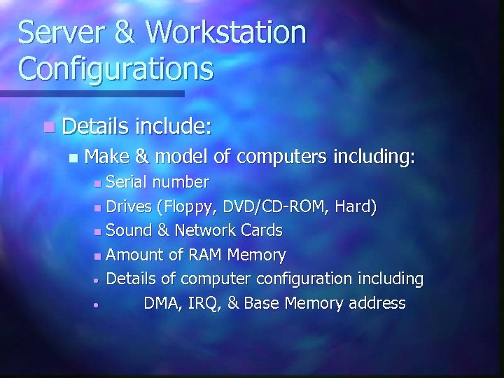 Server & Workstation Configurations n Details n include: Make & model of computers including: