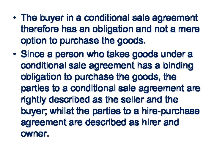  • The buyer in a conditional sale agreement therefore has an obligation and