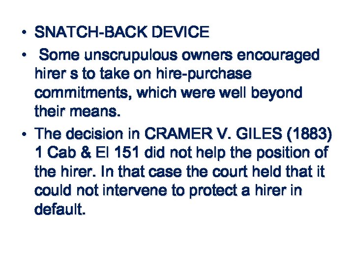  • SNATCH-BACK DEVICE • Some unscrupulous owners encouraged hirer s to take on