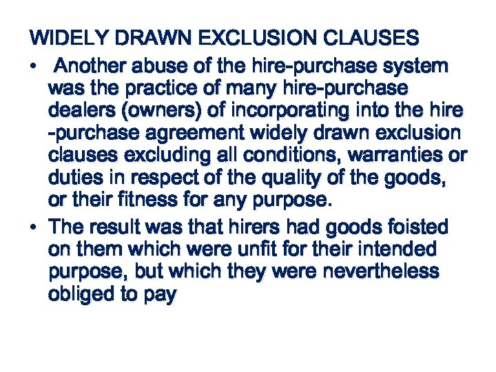 WIDELY DRAWN EXCLUSION CLAUSES • Another abuse of the hire-purchase system was the practice