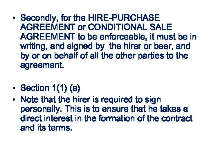  • Secondly, for the HIRE-PURCHASE AGREEMENT or CONDITIONAL SALE AGREEMENT to be enforceable,