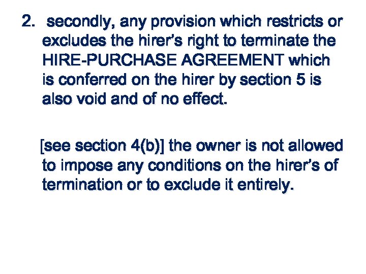 2. secondly, any provision which restricts or excludes the hirer’s right to terminate the