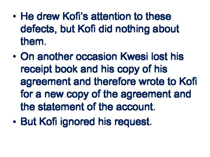  • He drew Kofi’s attention to these defects, but Kofi did nothing about