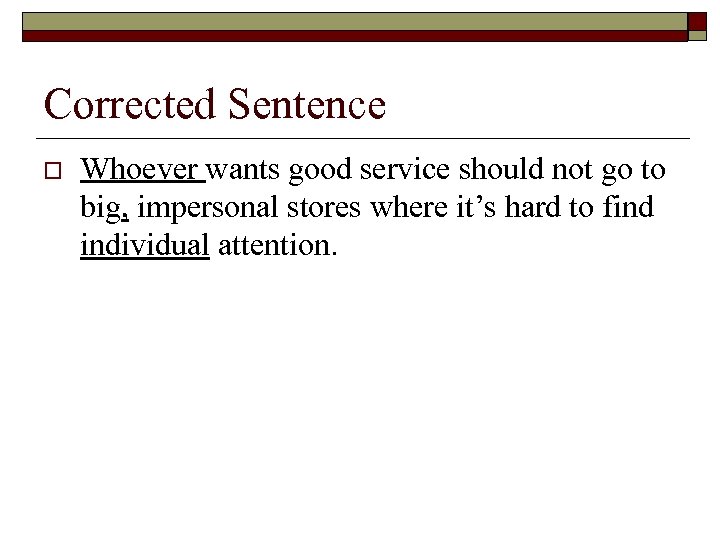 Corrected Sentence o Whoever wants good service should not go to big, impersonal stores