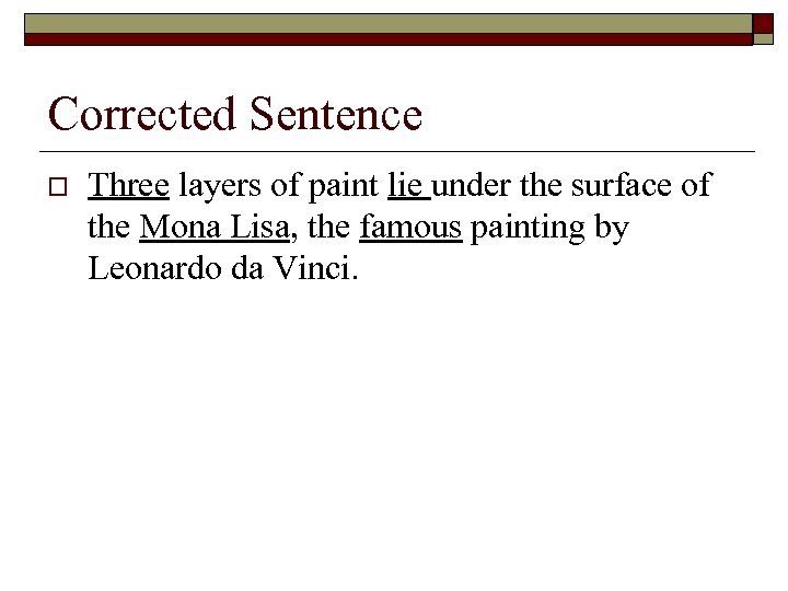 Corrected Sentence o Three layers of paint lie under the surface of the Mona
