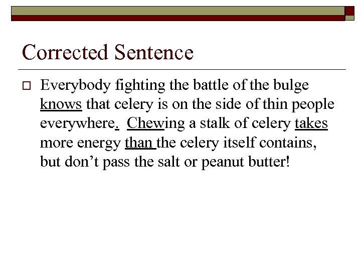 Corrected Sentence o Everybody fighting the battle of the bulge knows that celery is