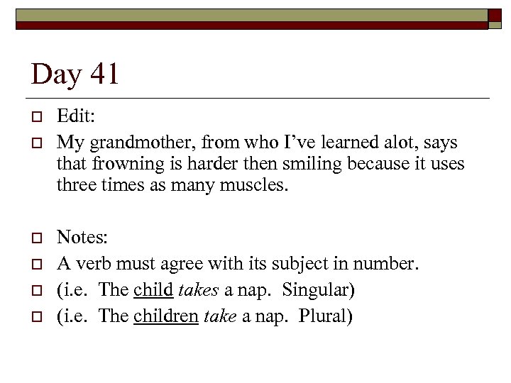 Day 41 o o o Edit: My grandmother, from who I’ve learned alot, says