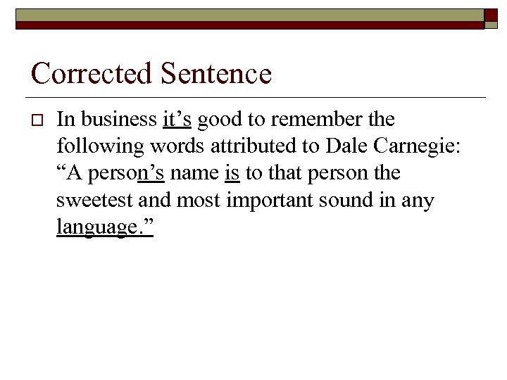 Corrected Sentence o In business it’s good to remember the following words attributed to