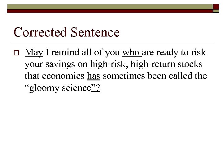 Corrected Sentence o May I remind all of you who are ready to risk