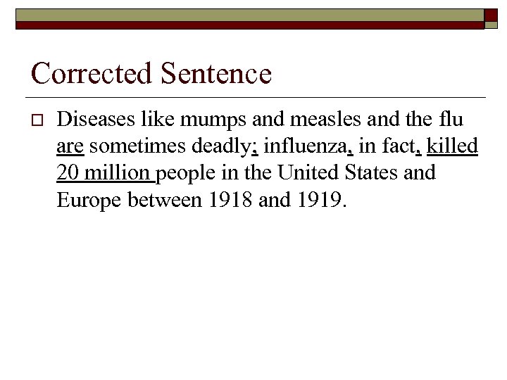 Corrected Sentence o Diseases like mumps and measles and the flu are sometimes deadly;