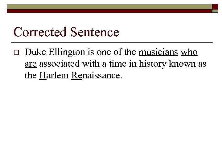 Corrected Sentence o Duke Ellington is one of the musicians who are associated with