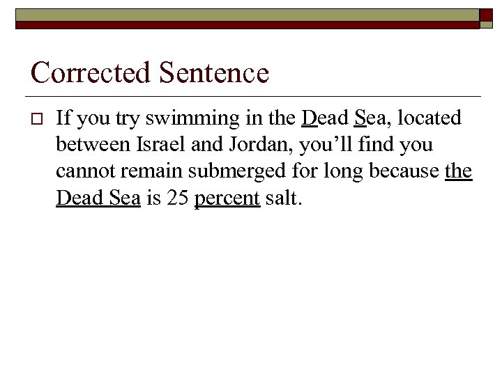 Corrected Sentence o If you try swimming in the Dead Sea, located between Israel