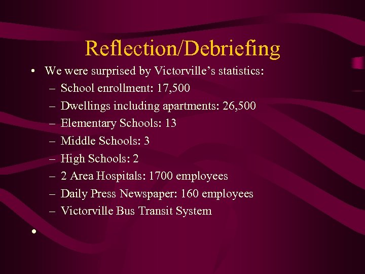 Reflection/Debriefing • We were surprised by Victorville’s statistics: – School enrollment: 17, 500 –