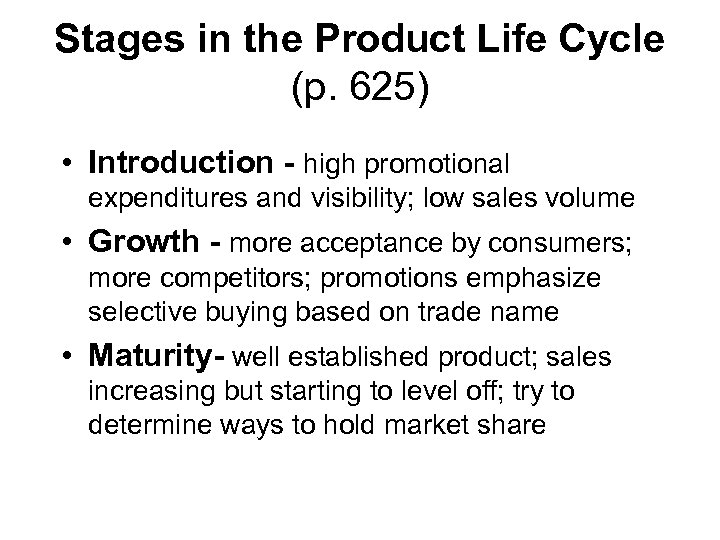 Stages in the Product Life Cycle (p. 625) • Introduction - high promotional expenditures