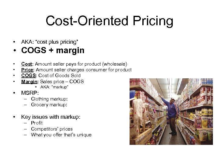 Cost-Oriented Pricing • AKA: “cost plus pricing” • COGS + margin • • Cost: