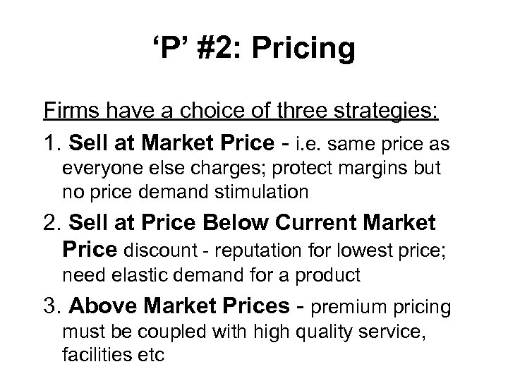 ‘P’ #2: Pricing Firms have a choice of three strategies: 1. Sell at Market