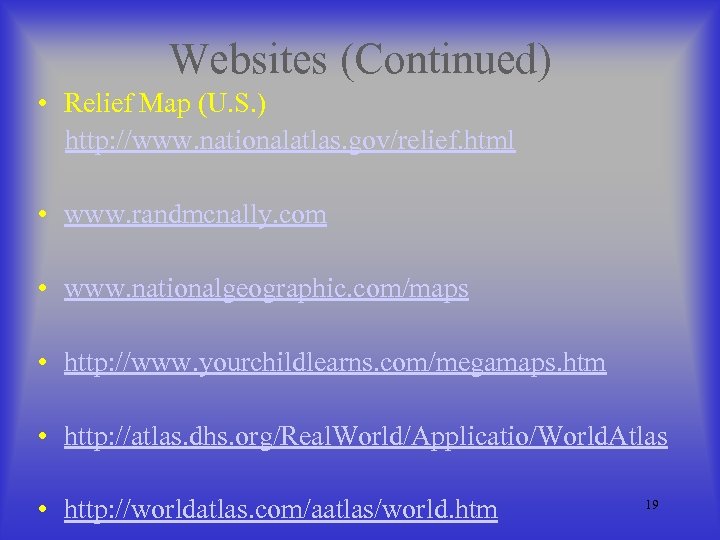 Websites (Continued) • Relief Map (U. S. ) http: //www. nationalatlas. gov/relief. html •