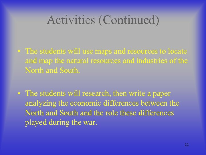 Activities (Continued) • The students will use maps and resources to locate and map