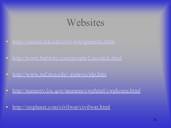 Websites • http: //sunsite. utk. edu/civil-war/generals. html • http: //www. bartleby. com/people/Lincoln. A. html