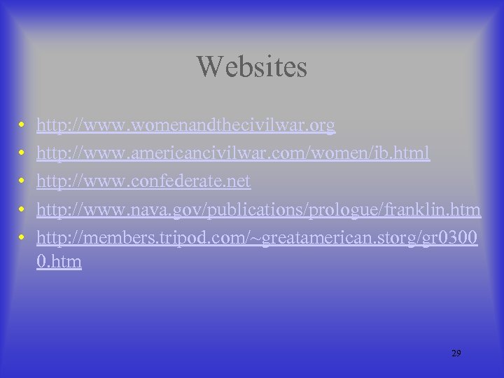 Websites • • • http: //www. womenandthecivilwar. org http: //www. americancivilwar. com/women/ib. html http: