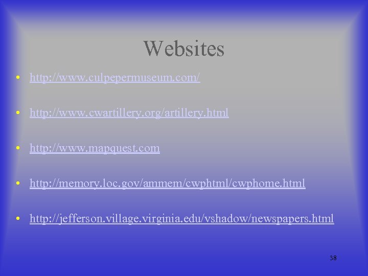 Websites • http: //www. culpepermuseum. com/ • http: //www. cwartillery. org/artillery. html • http: