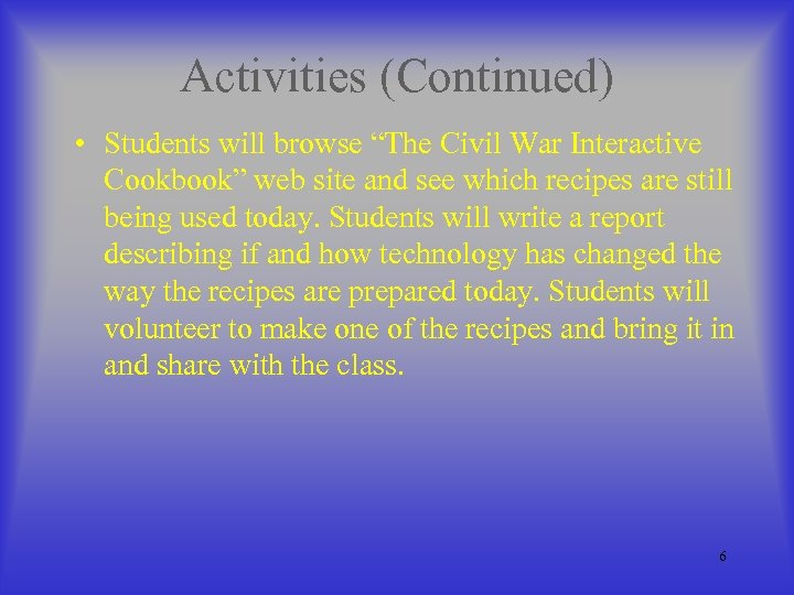 Activities (Continued) • Students will browse “The Civil War Interactive Cookbook” web site and