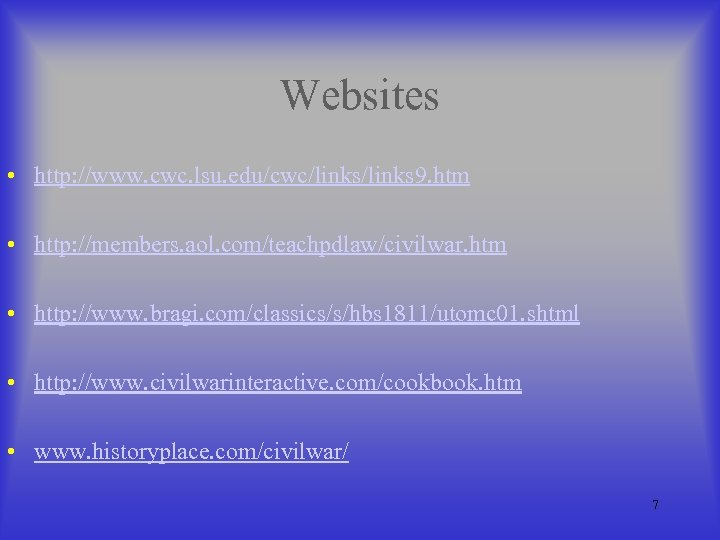 Websites • http: //www. cwc. lsu. edu/cwc/links 9. htm • http: //members. aol. com/teachpdlaw/civilwar.