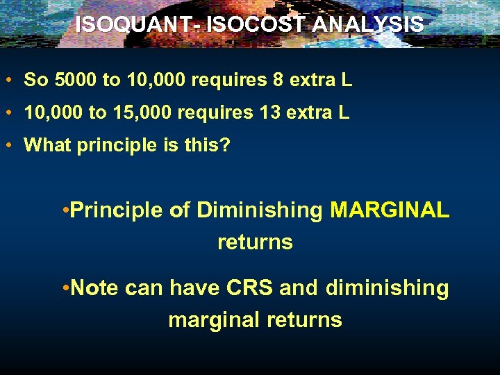 ISOQUANT- ISOCOST ANALYSIS • So 5000 to 10, 000 requires 8 extra L •