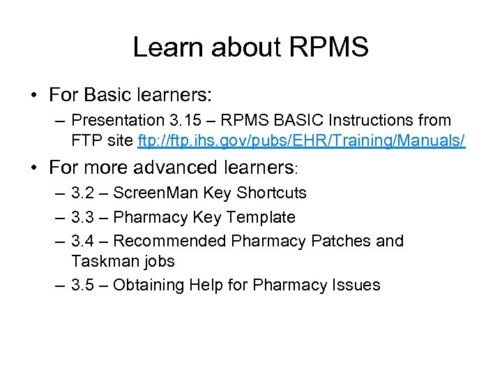 Learn about RPMS • For Basic learners: – Presentation 3. 15 – RPMS BASIC