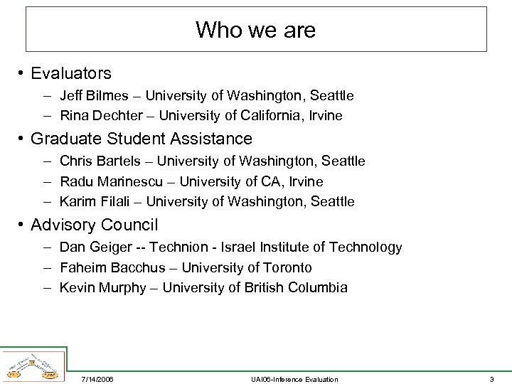 Who we are • Evaluators – Jeff Bilmes – University of Washington, Seattle –