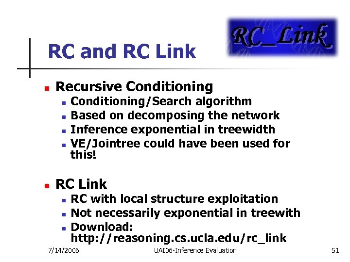 RC and RC Link n Recursive Conditioning n n n Conditioning/Search algorithm Based on