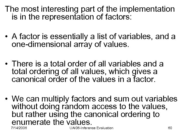 The most interesting part of the implementation is in the representation of factors: •