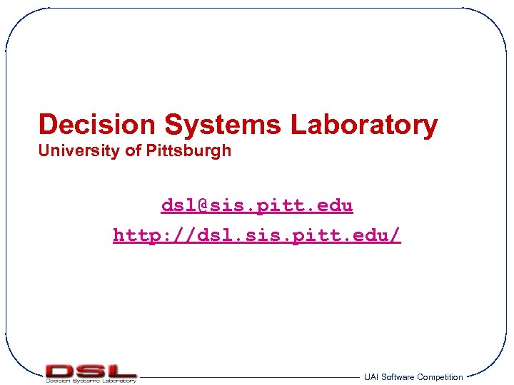 Decision Systems Laboratory University of Pittsburgh dsl@sis. pitt. edu http: //dsl. sis. pitt. edu/