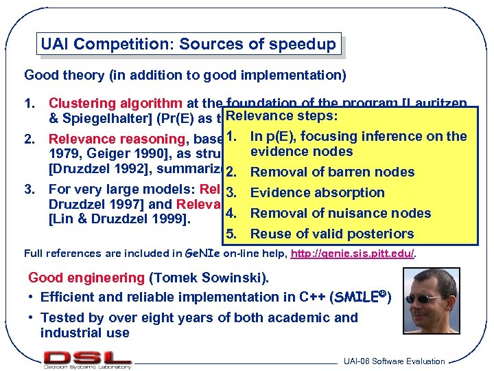 UAI Competition: Sources of speedup Good theory (in addition to good implementation) 1. Clustering