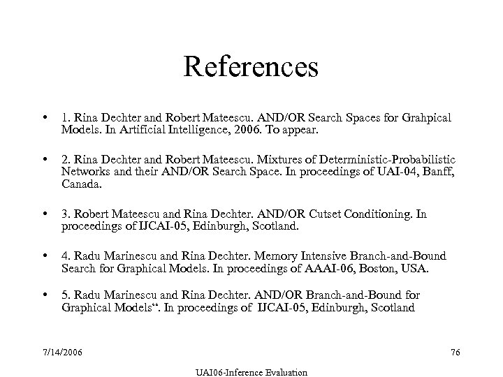 References • 1. Rina Dechter and Robert Mateescu. AND/OR Search Spaces for Grahpical Models.