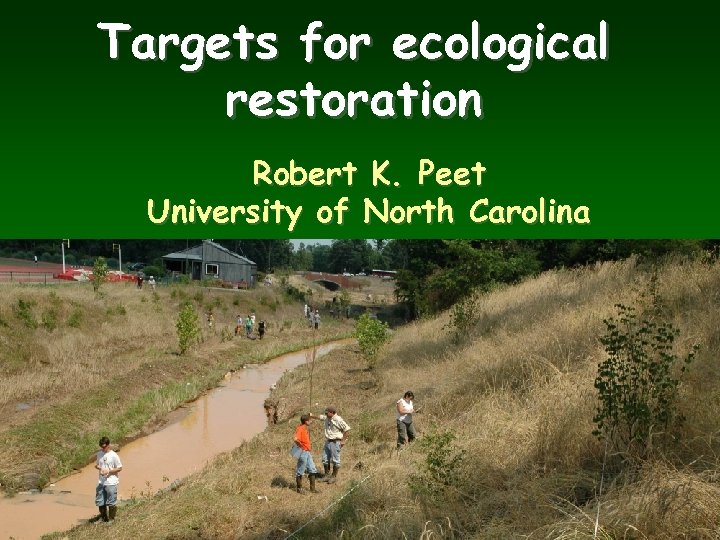 Targets for ecological restoration Robert K. Peet University of North Carolina 