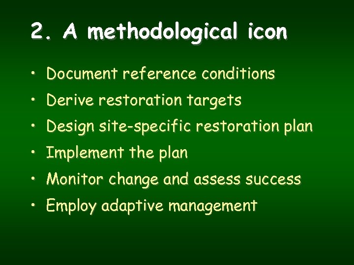 2. A methodological icon • Document reference conditions • Derive restoration targets • Design