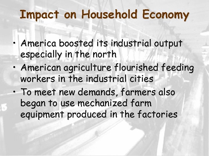 Impact on Household Economy • America boosted its industrial output especially in the north
